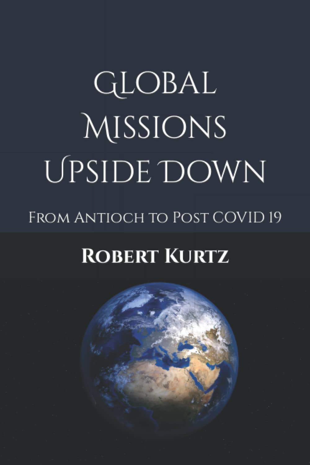 Global Missions Upside Down: From Antioch to Post COVID 19