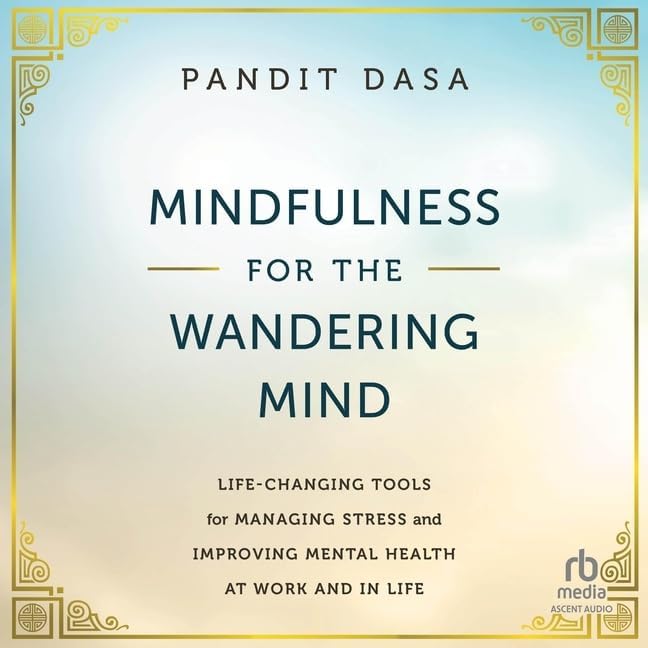 Mindfulness for the Wandering Mind: Life-changing Tools for Managing ...
