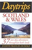 Daytrips Scotland and Wales: 37 One Day Adventures Throughout Both Lands