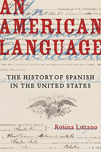 An American Language: The History of Spanish in the United States (American Crossroads Book 49) (Volume 49)