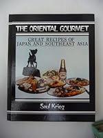 The oriental gourmet: Great recipes of Japan and Southeast Asia 0877543593 Book Cover