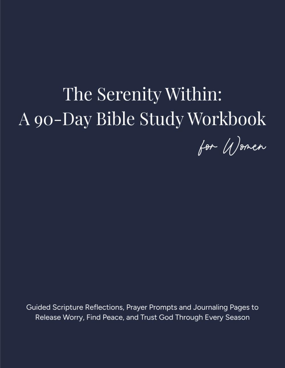 The Serenity Within: A 90-Day Bible Study Workbook for Women: Guided Scripture Reflections, Prayer Prompts and Journaling Pages to Release Worry, Find ... (The Premium Guided Wellness Collection)