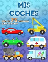 MIS COCHES: Un gran libro para colorear para los fanáticos del coche de 2 a 6 años, más de 75 autos en 100 páginas, en formato A4 (Spanish Edition) 1729447767 Book Cover