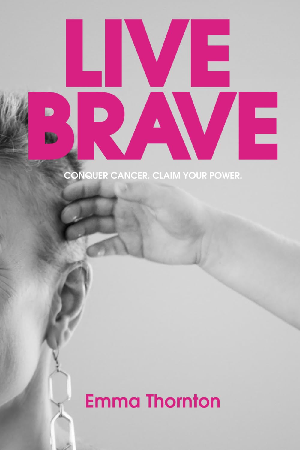 Live Brave: Conquer Cancer. Claim Your Power.