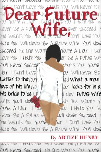 Dear Future Wife: How to Seek, Find, and Keep the Love you desire.