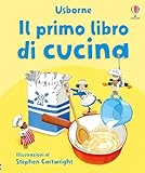 Il primo libro di cucina. Ediz. illustrata