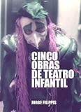 Cinco obras de teatro infantil: Teatro para niños