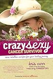 Crazy Sexy Cancer Survivor: More Rebellion And Fire For Your Healing Journey