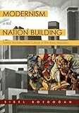 Modernism and Nation Building: Turkish Architectural Culture in the Early Republic (Studies in Modernity and National Identity)
