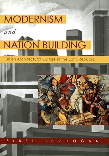 Modernism and Nation Building: Turkish Architectural Culture in the Early Republic (Studies in Modernity and National Identity)