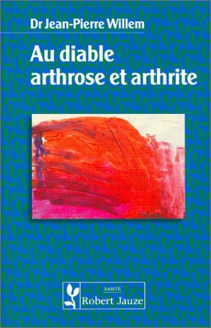 Télécharger Au diable arthrose et arthrite Livre eBook France