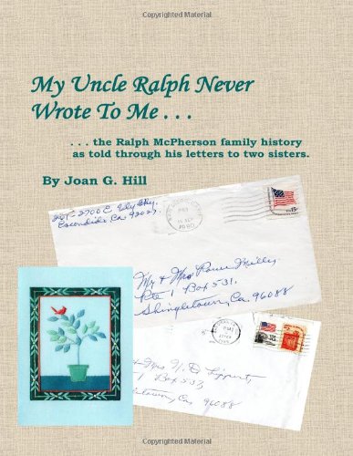 My Uncle Ralph Never Wrote To Me: the Ralph McPherson family history as told through his letters to his two sisters