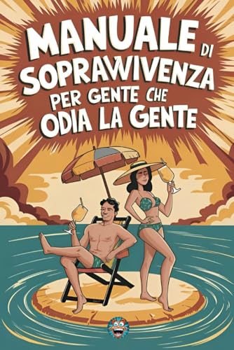 Manuale di Sopravvivenza per Gente che Odia la Gente: Come Evitare il Contatto Umano e Uscirne (Quasi) illesi. Il Regalo Ideale per chi Apprezza l’ironia e... la Fuga Sociale (Italian Edition)