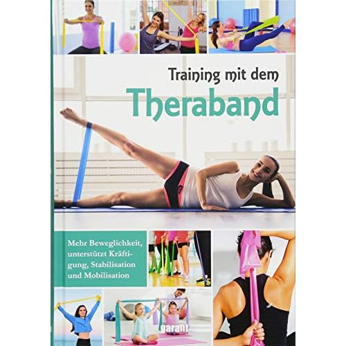 Training mit dem Thera-Band: Mehr Beweglichkeit, unterstützt Kräftigung, Stabilisation und Mobilisation
