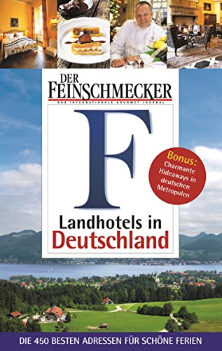 DER FEINSCHMECKER Guide Landhotels in Deutschland: Die 450 besten Adressen für schöne Ferien (Feinschmecker Restaurantführer)