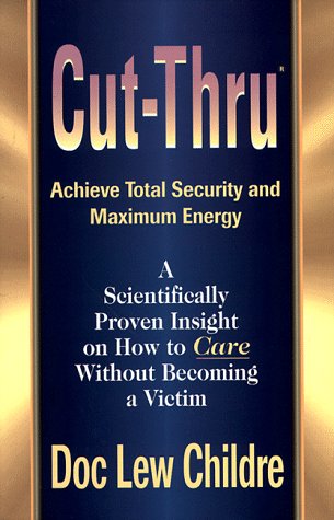 Cut-thru: Achieve Total Security and Maximum Energy - Scientifically Proven Insight on How to Care without Becoming a Victim