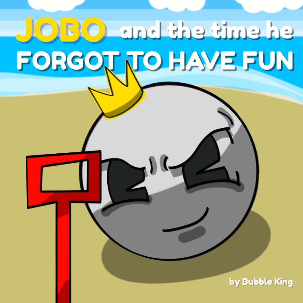 Jobo and the Day He Forgot to Have Fun: A story about winning, losing, and remembering what really matters