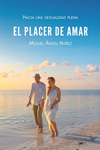 El placer de amar: Hacia una sexualidad saludable (Spanish Edition)