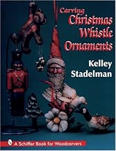 Carving Christmas Whistle Ornaments: A Schiffer Book for Woodcarvers
