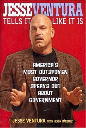 Jesse Ventura Tells It Like It Is: America's Most Outspoken Governor Speaks Out About Government