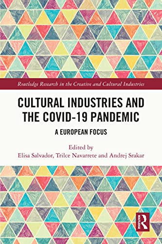 Cultural Industries and the Covid-19 Pandemic: A European Focus (Routledge Research in the Creative and Cultural Industries)