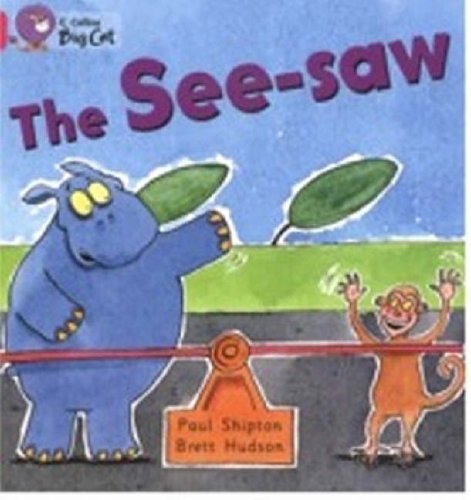 The See-saw: A humorous story about a hippo who want to have a go on a see-saw. (Collins Big Cat)