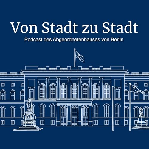 Von Stadt zu Stadt – Podcast des Abgeordnetenhauses von Berlin cover art