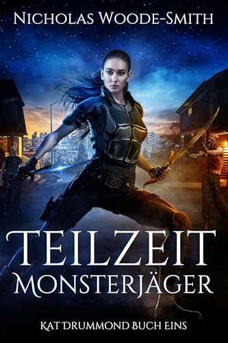 Teilzeit-Monsterjäger: Eine actiongeladene Urban Fantasy (Die Kat-Drummond-Serie 1)