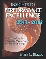 Insights to Performance Excellence 2011-2012: Understanding the Integrates Management System and Baldrige 0873898141 Book Cover
