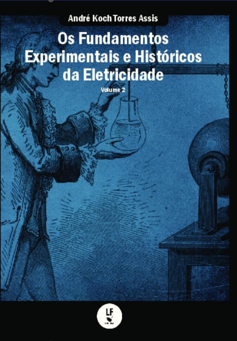 Os fundamentos experimentais e históricos da eletricidade: volume...