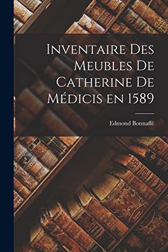 Inventaire des Meubles de Catherine de Médicis en 1589