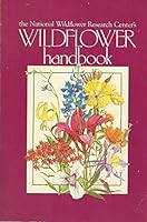The National Wildflower Research Center's Wildflower Handbook 0877191670 Book Cover