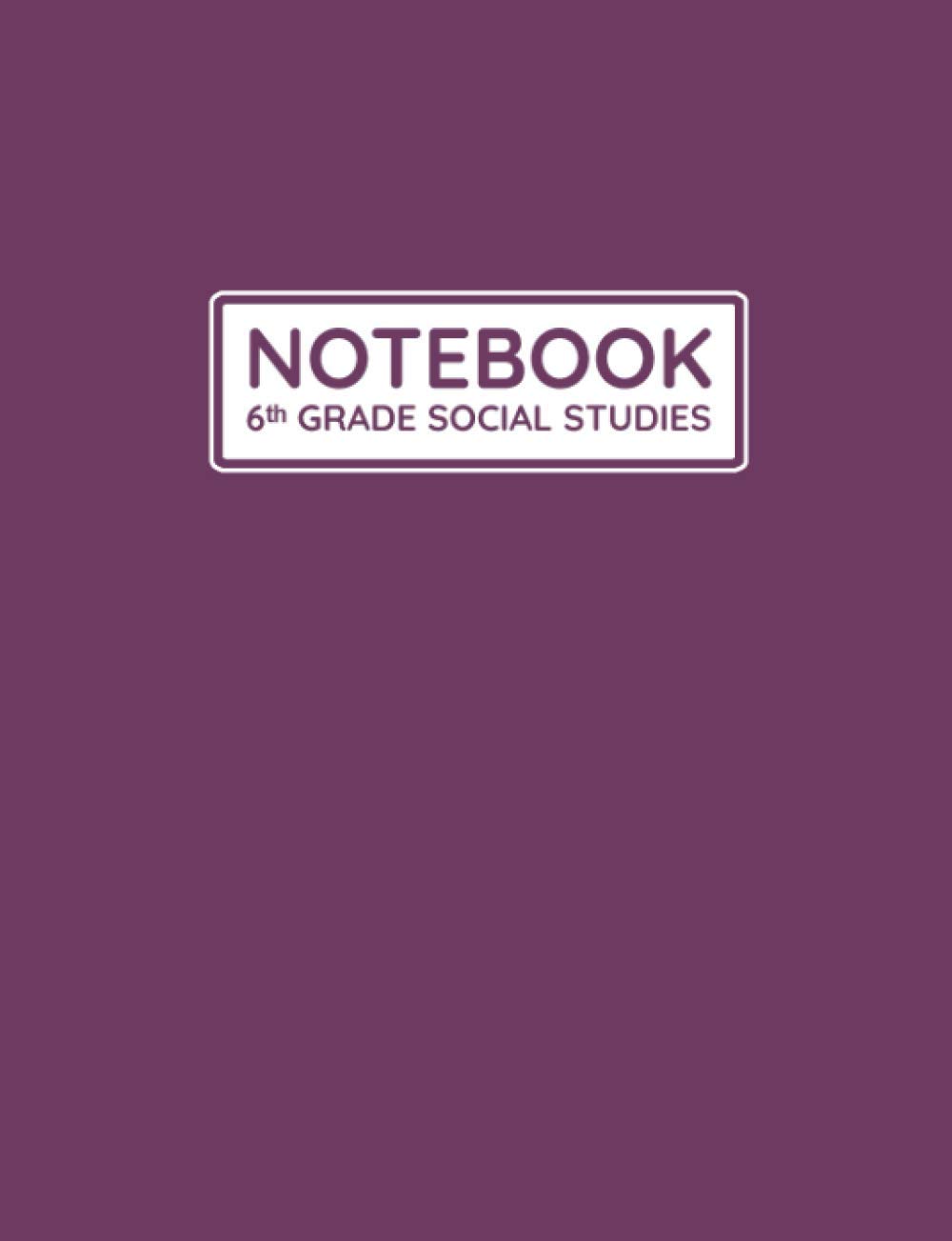 6th Grade Social Studies Notebook: Primary Composition Lined Pages with College Ruled Papers for Writing Notes: Reminder of Due Date for Assignment, ... Projects: For Grade 6 Girl's School Notes