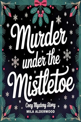 Murder Under the Mistletoe: A Snowed-In Cozy Christmas Mystery (English Edition)