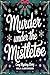 Murder Under the Mistletoe: A Snowed-In Cozy Christmas Mystery (English Edition)