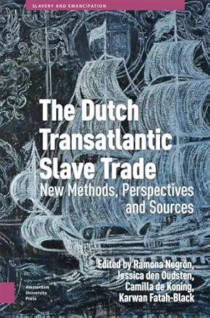 The Dutch Transatlantic Slave Trade: New Methods, Perspectives, and Sources-Wow! eBook