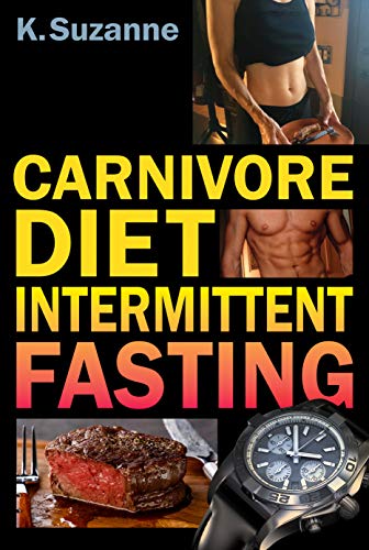 Carnivore Diet Intermittent Fasting: Increase Your Focus, Performance, Weight Loss,