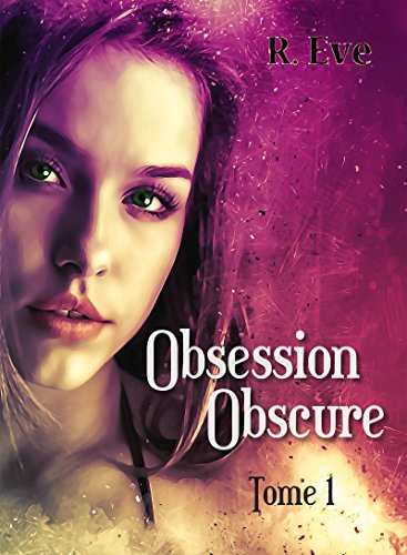 Télécharger Obsession Obscure: Tome 1 (Obsession Obscure - L'intégrale) Francais PDF
