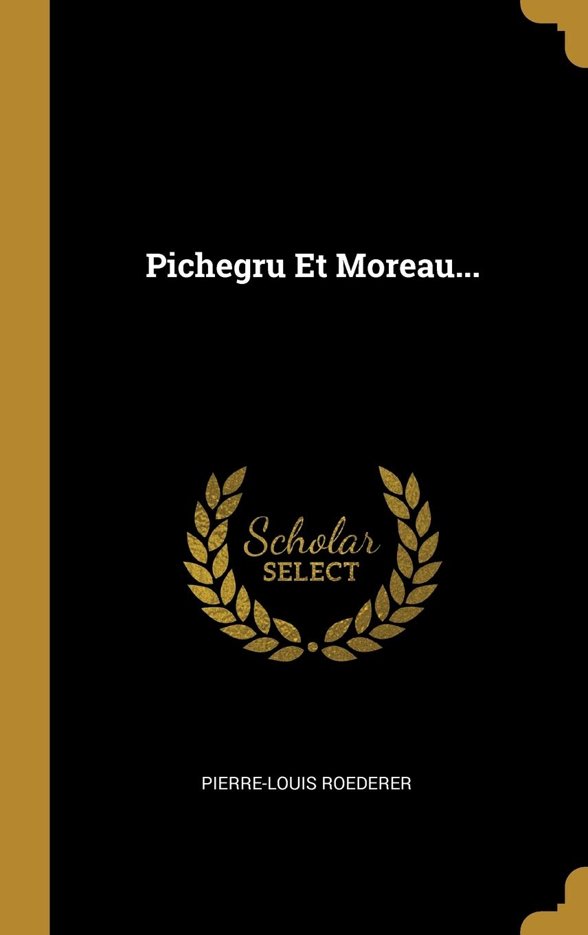 Pichegru Et Moreau... (French Edition)