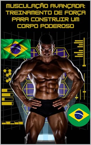 Musculação Avançada: Treinamento de força para construir um corpo...