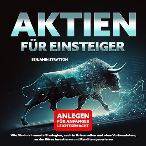 AKTIEN FÜR EINSTEIGER Anlegen für Anfänger leichtgemacht Wie Sie durch smarte Strategien