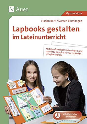 Lapbook gestalten im Lateinunterricht 1.-2. Lernja: Fertig aufbereitete Faltvorlagen und passende Impulse zu vier zentralen Lehrplanthemen (5. bis 10. Klasse)