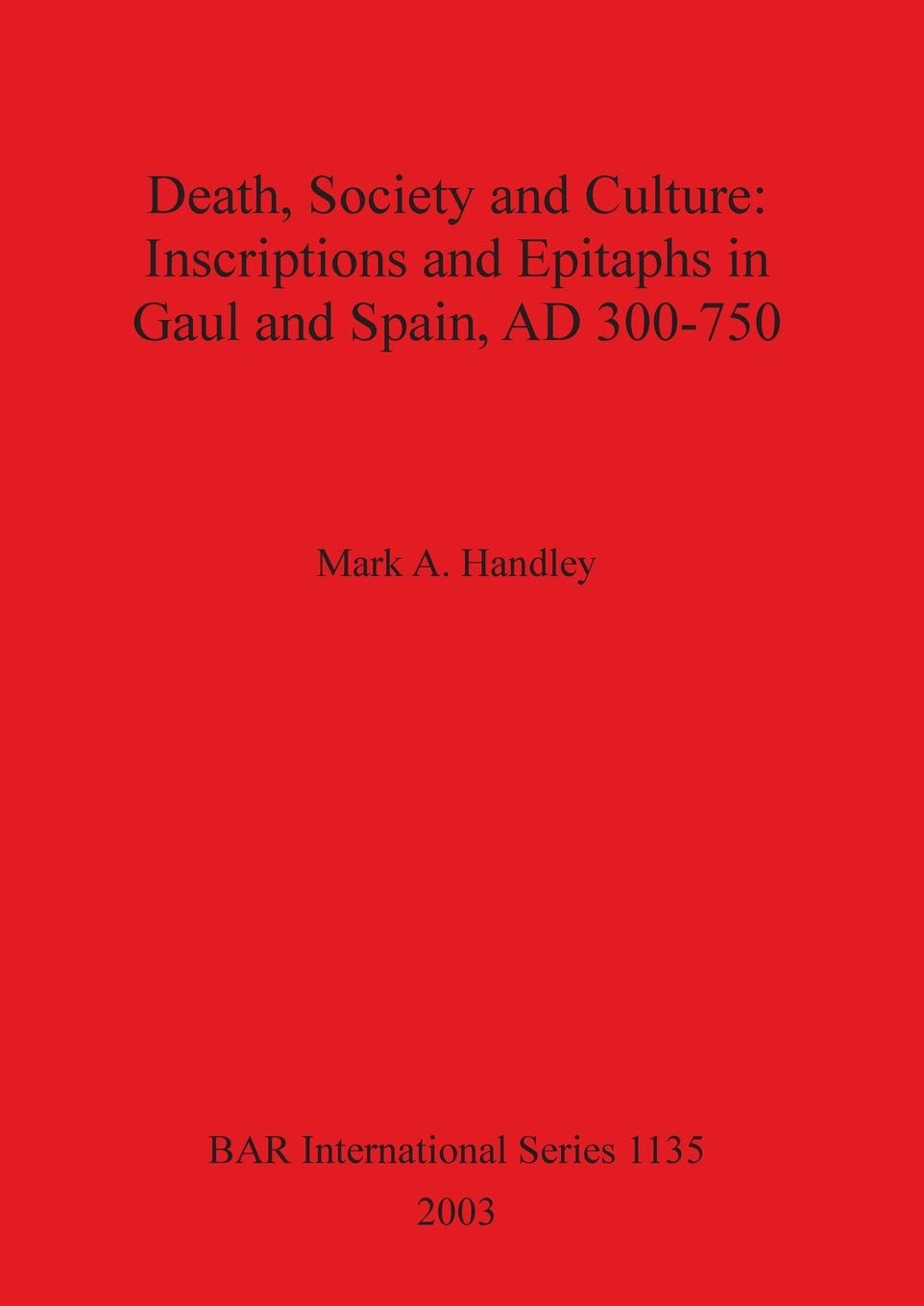 Buy Death Society and Culture: Inscriptions and Epitaphs in Gaul and Spain AD 300-750.: 1135 (British Archaeological Reports International Series) — BookShops.in