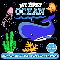 My First Ocean High Contrast Baby Book for Newborns 0-12 Months: Simple Black and White Marine Life Pictures Designed to Visual Stimulation from Birth ... Activity Development Gift for Boys and Girls B0D1Q8WV2T Book Cover