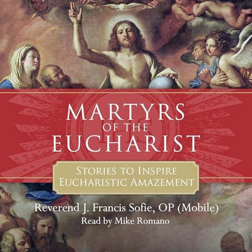 Martyrs of the Eucharist by Reverend J. Francis Sofie episode artwork