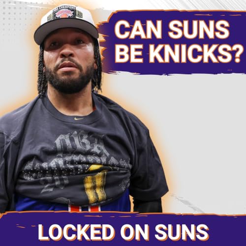 CHAMPIONSHIP BLUEPRINT: Why The Phoenix Suns NBA Title Path Will NOT Look Like The New York Knicks!
