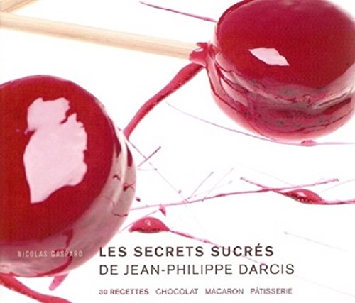 Télécharger Les secrets sucrés de Jean-philippe Darcis Gratuit