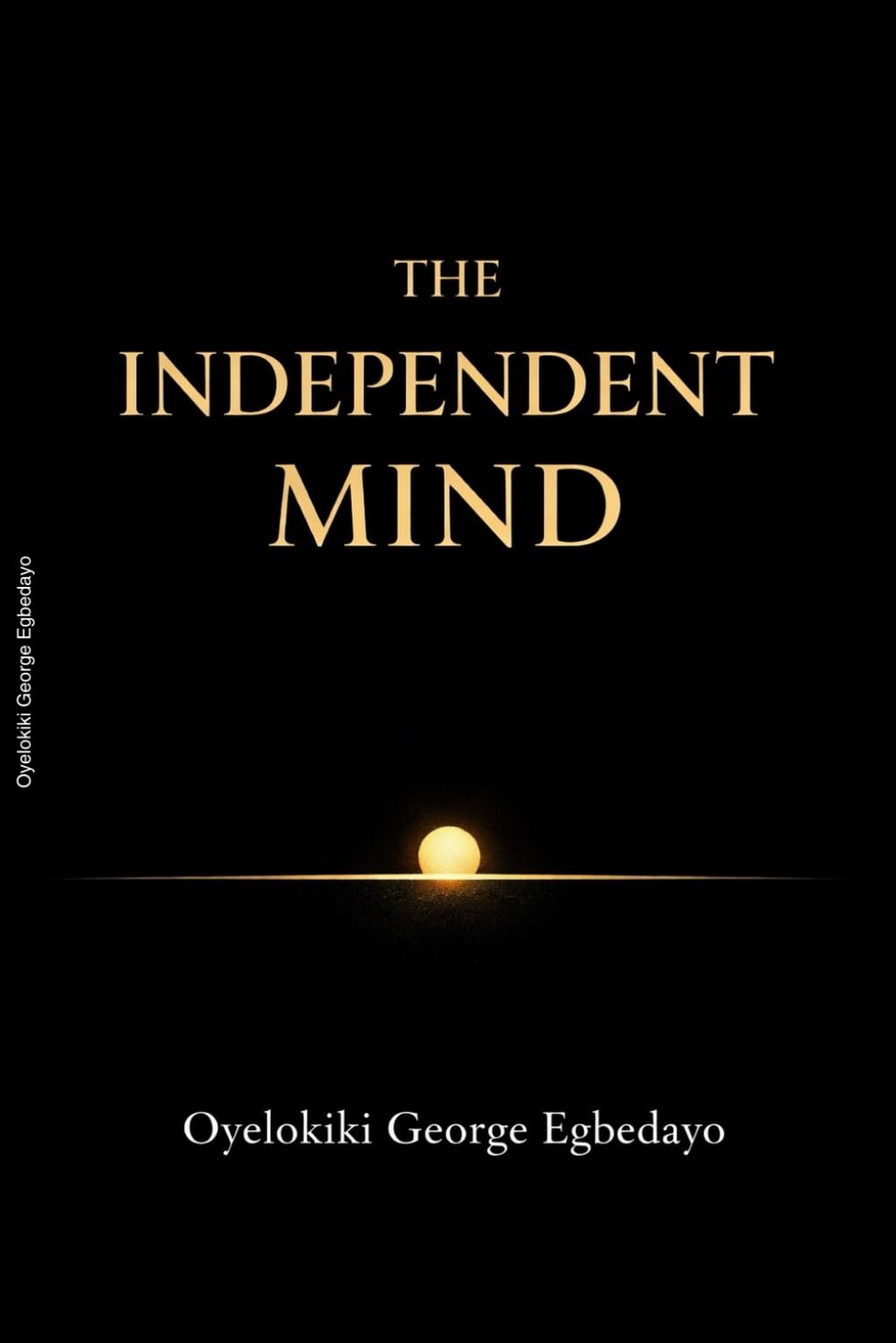The Independent Mind: A Philosophy of Self Governance, Discipline and Quiet Strength