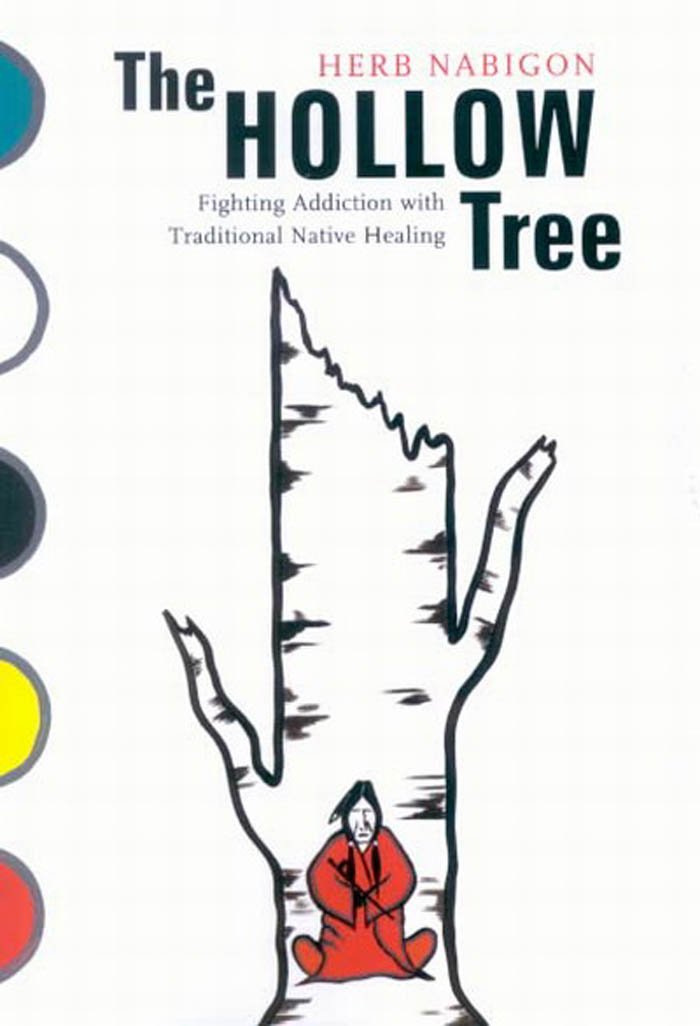 The Hollow Tree: Fighting Addiction with Traditional Native Healing (McGill-Queen's Indigenous and Northern Studies Book 49) (Volume 49)