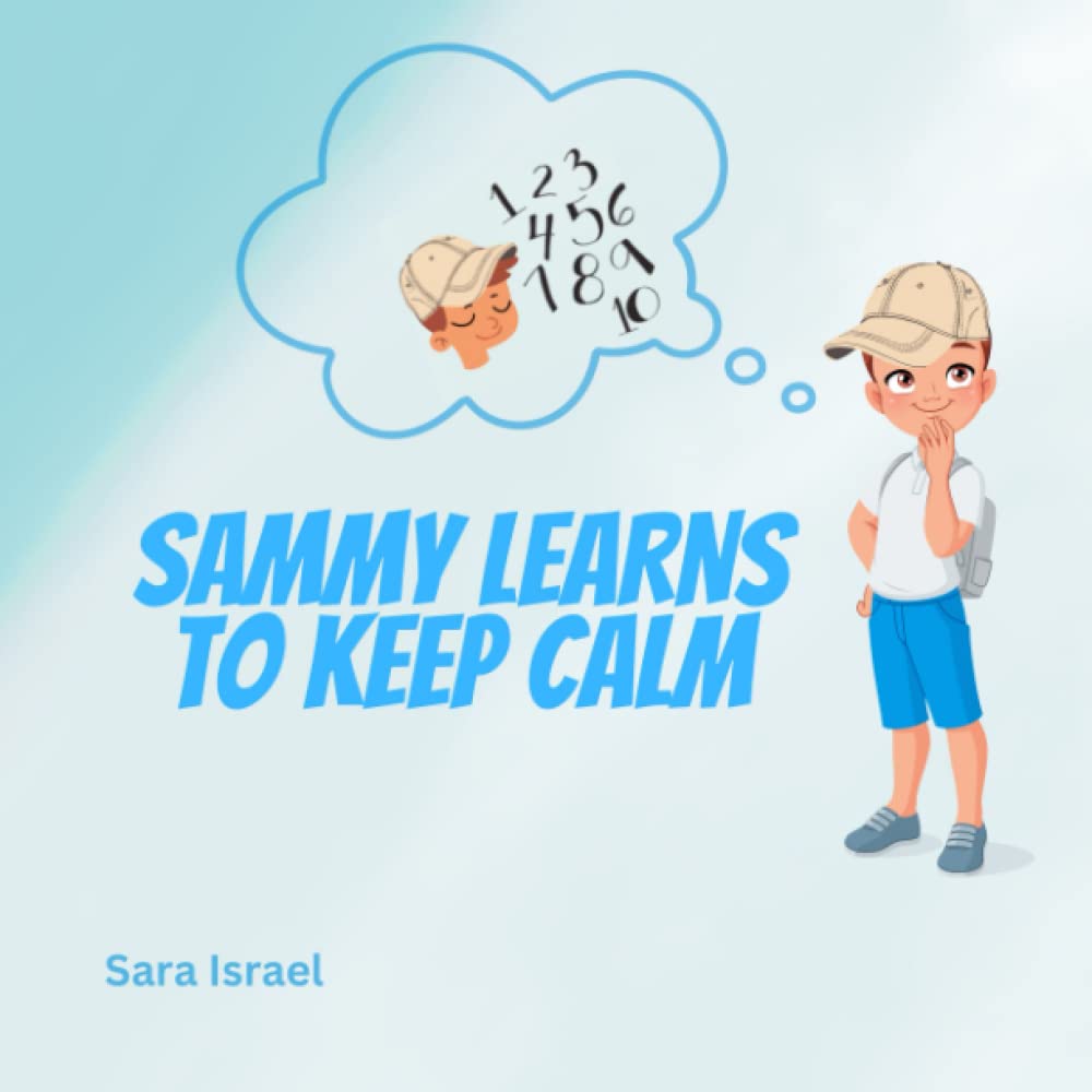Sammy Learns To Keep Calm: Children's rhyming storybook about learning strategies to stay calm and express feelings of anger in a healthy way.